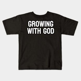 Growing With God | Christian Design | Typography White Kids T-Shirt